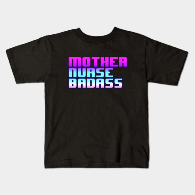 Mother, Nurse, Badass Kids T-Shirt by MandalaHaze